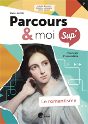 Parcours & moi SUP' 4e sec. - Livre-cahier 7 : Le romantisme